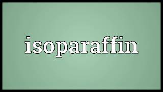 Isoparaffin Meaning [upl. by Cosette915]