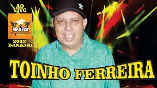 TOINHO FERREIRA AO VIVO NO BANANAL MEU BAR DO AMIGO MANOEL CD 2 ANO 2023 [upl. by Aisauqal]