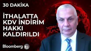 30 Dakika  İthalatta KDV İndirim Hakkı Kaldırıldı  1 Aralık 2023 [upl. by Aihsot]