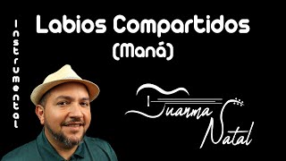 Labios Compartidos Maná INSTRUMENTAL  Juanma Natal  Classic  Guitar  Covers  Lyrics [upl. by Lenra]