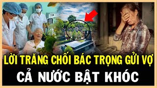 Đến PHÚT LÂM CHUNG Bác Trọng Vẫn cố Dặn vợ con 1 CÂU Khiến TOÀN DÂN Bật Khóc Nguyễn Phú Trọng [upl. by Benedetta]