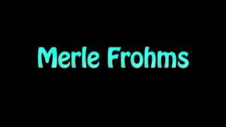 Learn How To Pronounce Merle Frohms [upl. by Aura733]