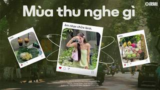 Nắng Có Mang Em Về Từng Quen Phải Chăng Em Đã Yêu Tan Ca  Playlist MÙA THU GenZ Hot Chill 🍂 [upl. by Enelaehs]