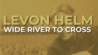 Levon Helm  Wide River To Cross Official Audio [upl. by Nalat]