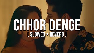 Chhor Denge Slowed Reverb🎧 Parampara Tandon  Nora Fatehi Ehan Bhat [upl. by Rossner]