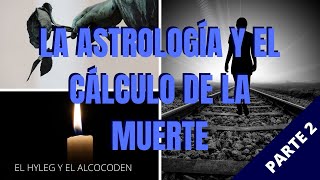 ⭐ La Astrología y el Cálculo de la Muerte Parte 2 💀 ⌛  El Hyleg y el Alcocoden ☀️ 🌕 🪐 [upl. by Len525]