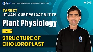 Structure of chloroplast  plant physiology L2  TARGET IIT JAM CUET PG GAT B TIFR [upl. by Finegan]