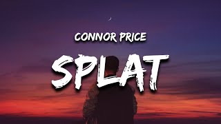 Connor Price  SPLAT Lyrics [upl. by Piotr]