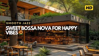 Sweet Bossa Nova for Happy Vibes 🌻  Best Smooth Jazz Playlist to Spread Positive E [upl. by Sidonius604]