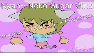 When a Voice Actress ReDubs the BEST Anime NyanNeko Sugar Girls Episode 1 FULL EPISODE [upl. by Alejna]