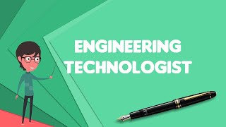 What is Engineering technologist Explain Engineering technologist Define Engineering technologist [upl. by Paymar]