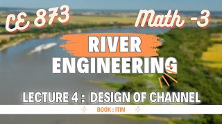 Lecture 4  Math  03  Design of Channel  River Engineering  CE 873 [upl. by Ylicec9]