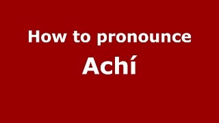 How to pronounce Achí Colombian SpanishColombia  PronounceNamescom [upl. by Cyrilla]