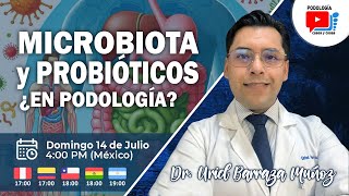 MICROBIOTA Y PROBIÓTICOS ¿EN PODOLOGÍA  Dr Uriel Barraza Muñoz MPH  Podología Casos y Cosas [upl. by Verlie]