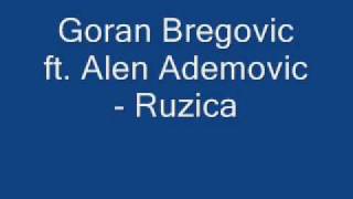 Goran Bregovic ft Alen Ademovic Ruzica [upl. by Nhtanhoj]