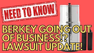 Berkey Water Filters Going Out of Business Lawsuit Update [upl. by Slrahc]