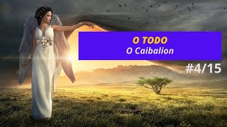 O TODO  O CAIBALION  Leis Herméticas  415 [upl. by Nivad]