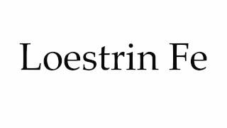 How to Pronounce Loestrin Fe [upl. by Hestia]