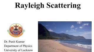 Rayleigh Scattering by Dr Punit Kumar Physics Department University of Lucknow [upl. by Rosenthal]