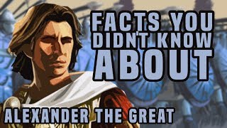 Facts You Didnt Know About Alexander The Great [upl. by Harras]