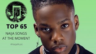 TOP 65 NAIJA SONGS AT THE MOMENT [upl. by Suravart]