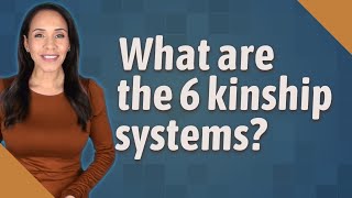 What are the 6 kinship systems [upl. by Ttekcirc213]