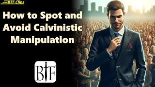 How to Spot and Avoid Calvinistic Manipulation [upl. by Akira]