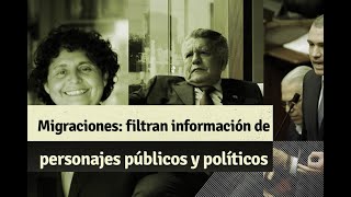 Filtración de información a personajes políticos y figuras públicas por personal de Migraciones [upl. by Carlye]