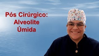 Pós cirúrgico Vídeo 02 Alveolite Úmida [upl. by Shue]