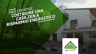 Idee creative costruire una casa zen a risparmio energetico  Leroy Merlin [upl. by Oah]