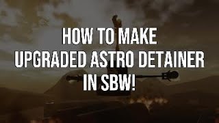 How to make Upgraded Astro Detainer in SBW [upl. by Aninay]