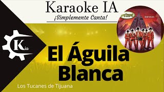 Los Tucanes  El Águila Blanca  Karaoke [upl. by Zed]