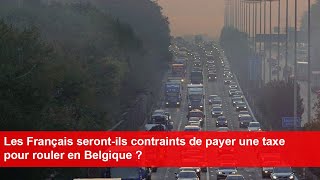 Les Français serontils contraints de payer une taxe pour rouler en Belgique [upl. by Ford]