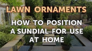 How to Position a Sundial for Use at Home [upl. by Giesecke257]