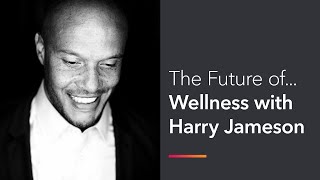 The Future of Wellness with Harry Jameson [upl. by Elleinahc883]