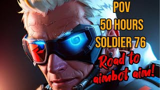 POV 50 Hours Soldier 76 Road to AIMBOT AIM [upl. by Ydnab]