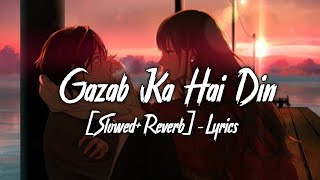 Gazab Ka Hai Din SlowedReverb Lyrics  Jubin Nautiyal  Ayush Lofi Music [upl. by Iegres]