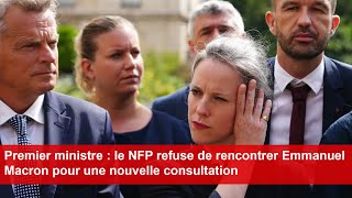 Premier ministre  le NFP refuse de rencontrer Emmanuel Macron pour une nouvelle consultation [upl. by Batish]