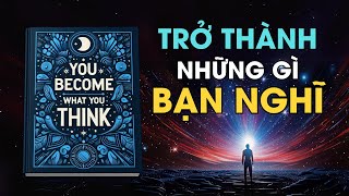 Bạn Trở Thành Những Gì Bạn Nghĩ Bí quyết biến đổi cuộc sống của bạn I Tóm Tắt Sách [upl. by Melliw]