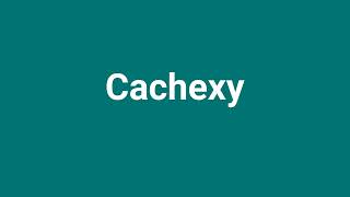 Cachexy Meaning and Pronunciation [upl. by Ennylyak600]