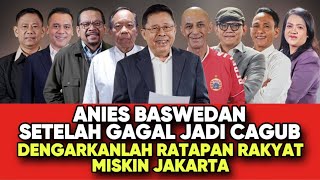 ANIES BASWEDAN SETELAH GAGAL CAGUB  DENGARKANLAH RATAPAN RAKYAT MISKIN JAKARTA [upl. by Imat960]