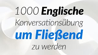 1000 Englische Konversationsübung um Fließend zu werden [upl. by Thenna]