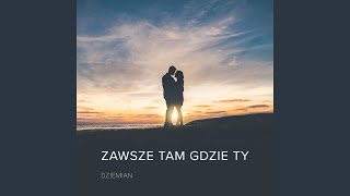 Zawsze Tam Gdzie Ty [upl. by Atinaj]