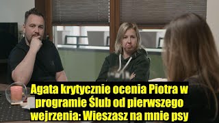 Agata krytycznie o Piotrze w Ślubie od pierwszego wejrzenia Wieszasz na mnie psy [upl. by Atined]