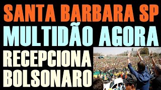 MULTIDÃƒO AGORA em SANTA BARBARA SP RECEPCIONA BOLSONARO [upl. by Egbert]