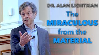 Dr Alan Lightman  The Miraculous from the Material [upl. by Nnahteb]