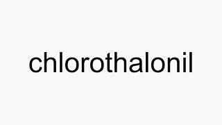 How to pronounce chlorothalonil [upl. by Magill833]