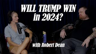 Will Trump Win in 2024 w Robert Dean [upl. by Dyann]