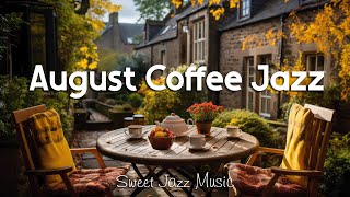 August Morning Coffee Jazz☕️Relaxing Instrumental Jazz amp Gentle Bossa Nova for Relax Work amp Study [upl. by Enomaj]