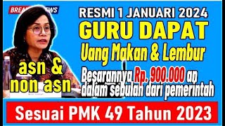 🔴 GURU ASN  NON ASN DAPAT UANG MAKAN amp LEMBUR PER 1 JANUARI 2024 PMK 49 TH 2023 [upl. by Aiuqet]